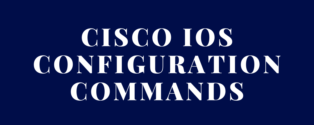 Read more about the article Cisco IOS Basic Configuration Commands