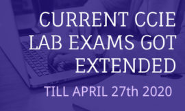 CURRENT CCIE LAB EXAMS GOT EXTENDED TILL APRIL 27th 2020