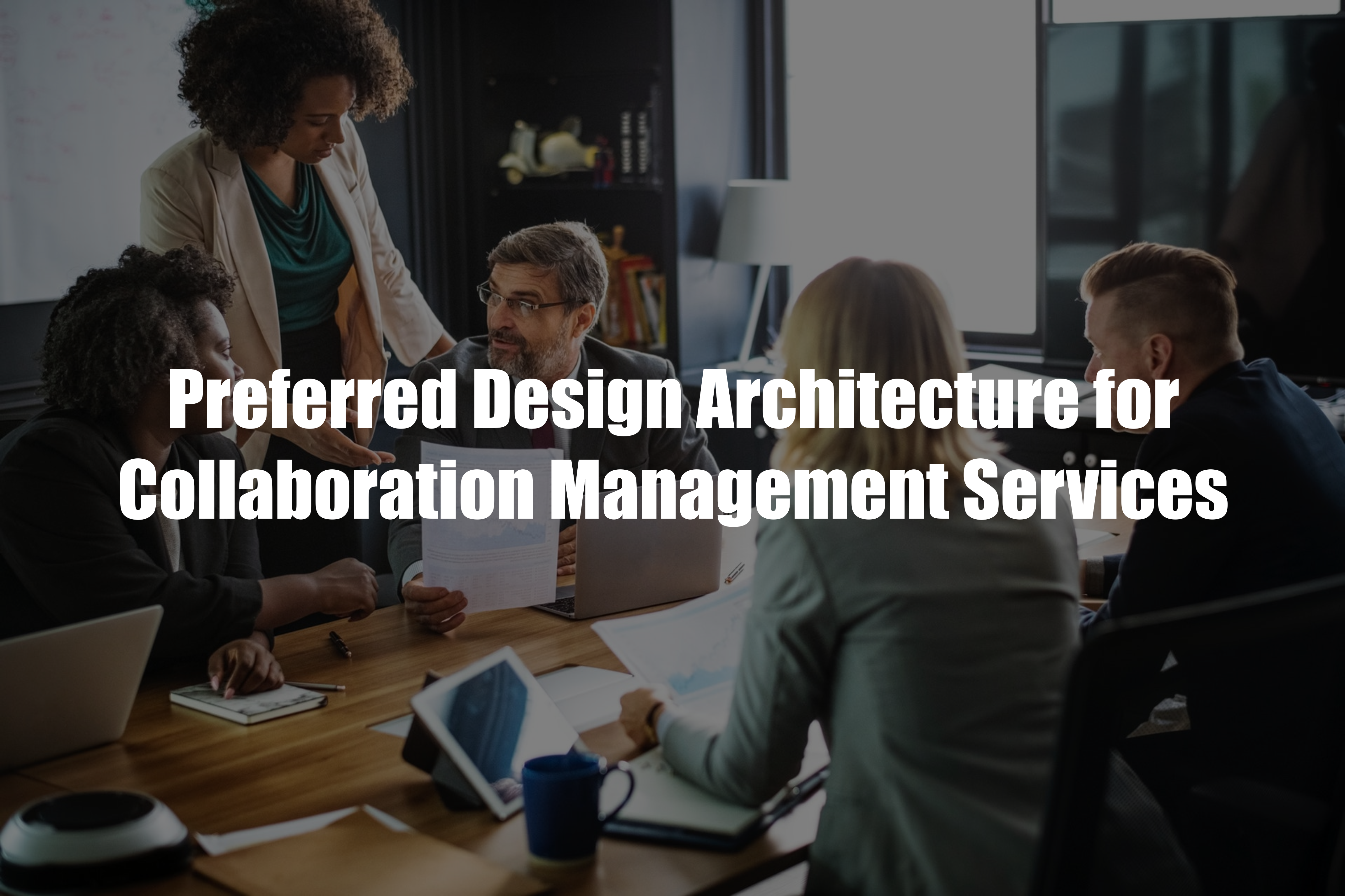 Read more about the article Preferred Design Architecture for Collaboration Management Services