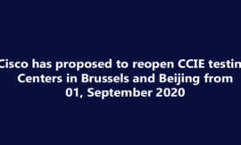 Breaking News : Cisco has proposed to reopen CCIE testing Centers in Brussels and Beijing from 01, September 2020