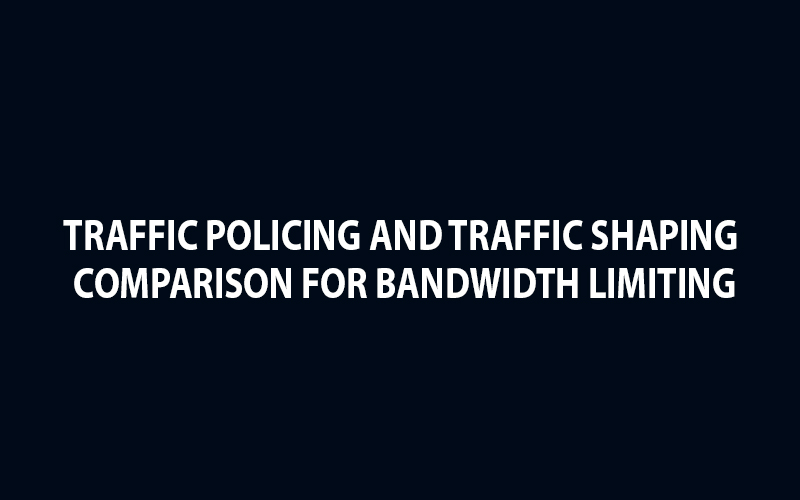 Read more about the article Traffic Policing and Traffic Shaping Comparison for Bandwidth Limiting