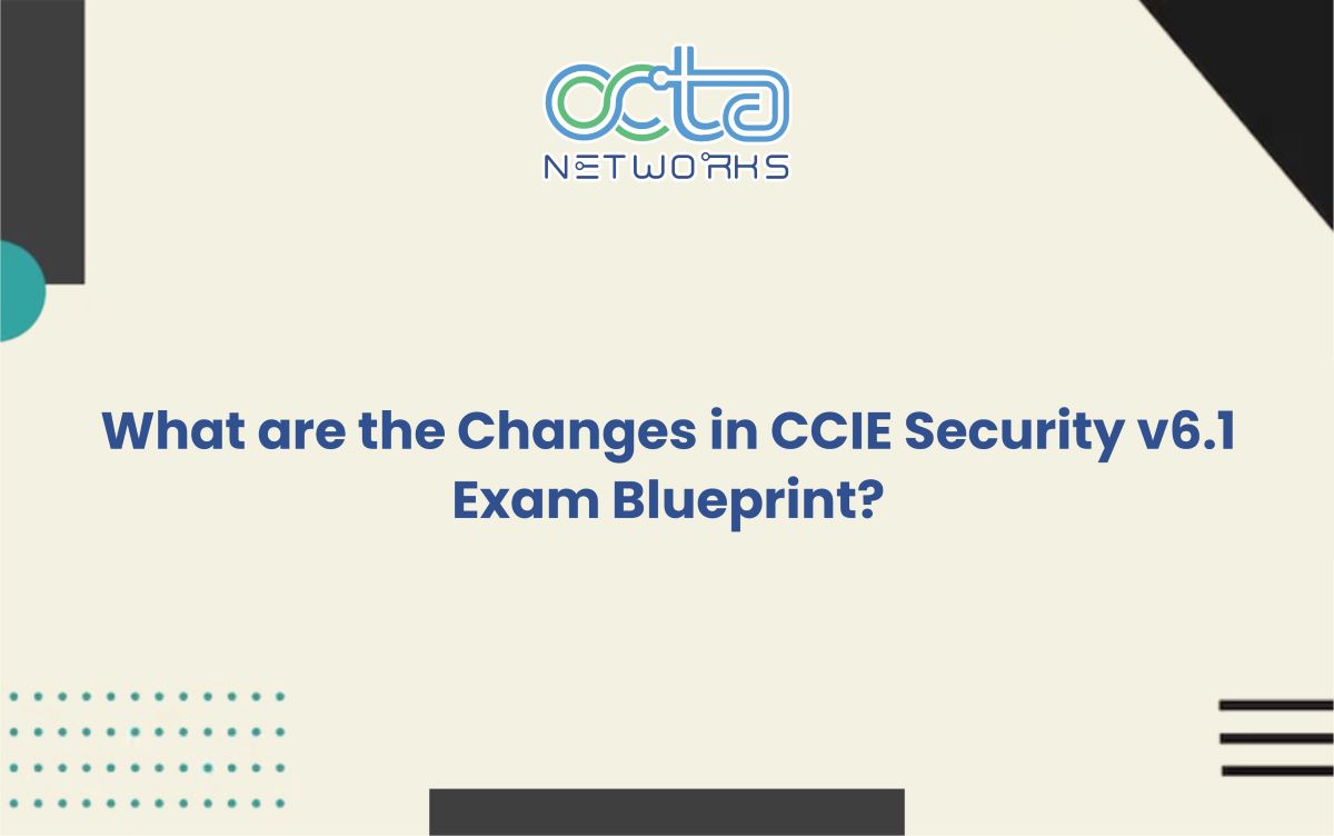 You are currently viewing What are the Changes in CCIE Security v6.1 Exam Blueprint?