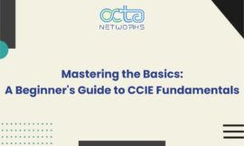 Mastering the Basics: A Beginner’s Guide to CCIE Fundamentals