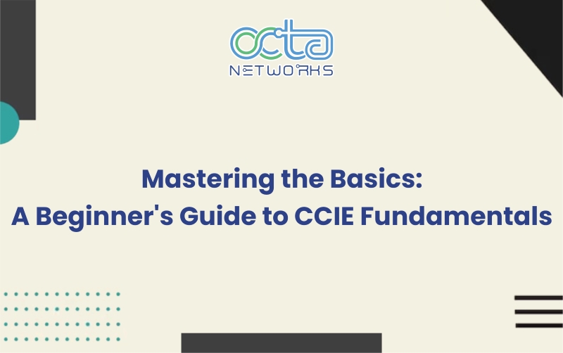 Read more about the article Mastering the Basics: A Beginner’s Guide to CCIE Fundamentals