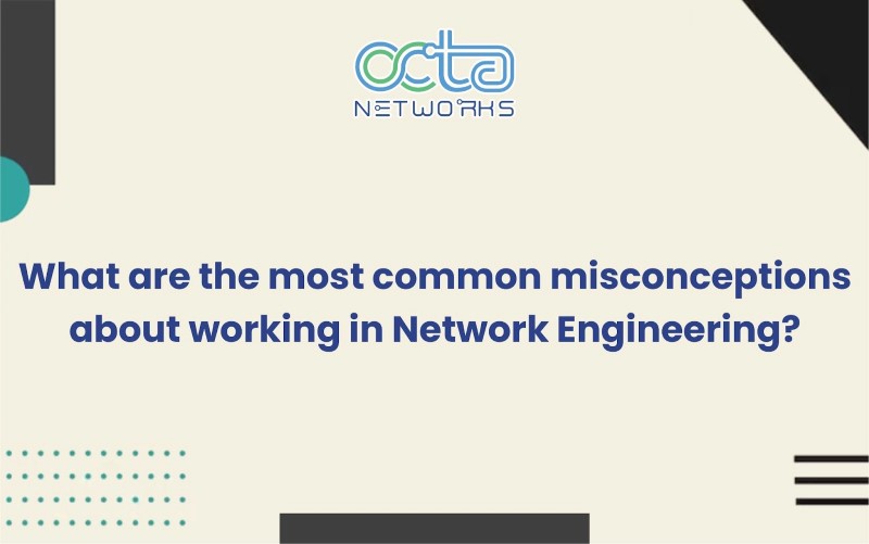 Read more about the article What are the most common misconceptions about working in Network Engineering?