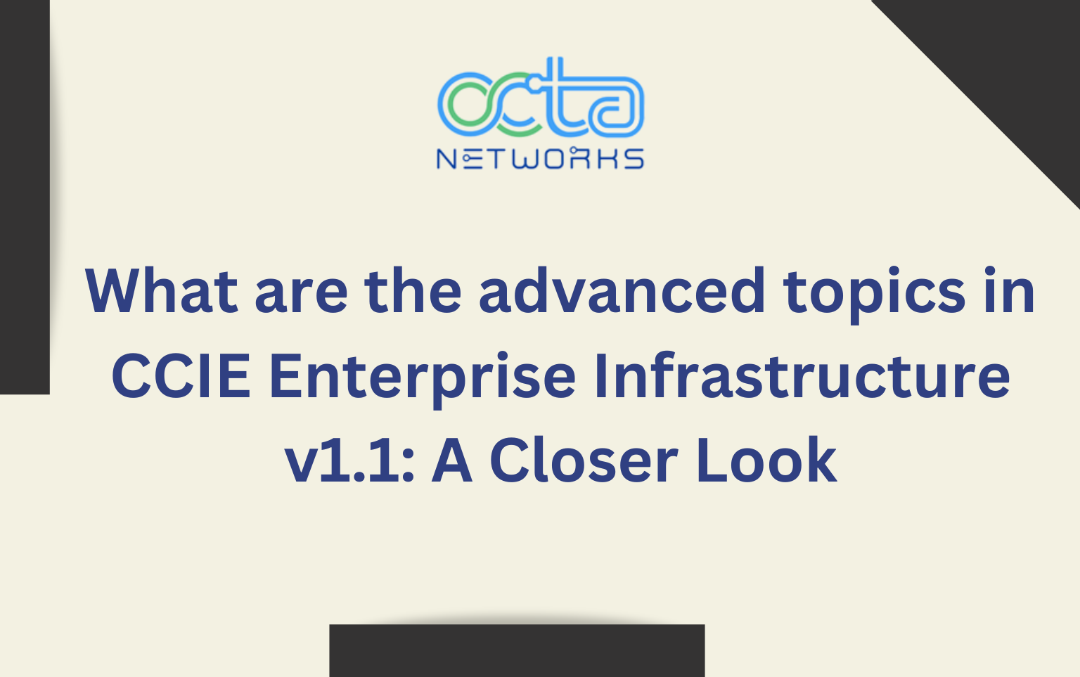 Read more about the article What are the advanced topics in CCIE Enterprise Infrastructure v1.1: A Closer Look